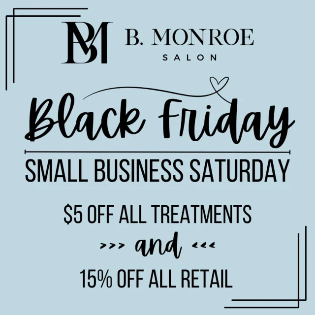 Get ready... Everyone's favorite time of year!! Black Friday and Small business Saturday! 

For a limited time enjoy $5 off ANY treatments and 15% off ALL retail (even holiday kits!) 

Come see us Friday and Saturday for these amazing deals! 

B. Monroe Salon • Macon Salon • Warner Robins Salon